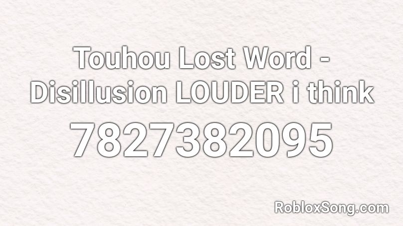 Touhou Lost Word - Disillusion LOUDER i think Roblox ID