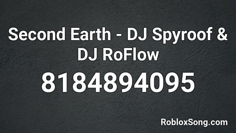 Second Earth - DJ Spyroof & DJ RoFlow Roblox ID