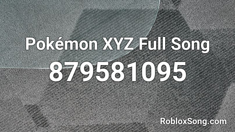 Pokemon Xyz Full Song Roblox Id Roblox Music Codes - pokemon xyz theme song roblox id