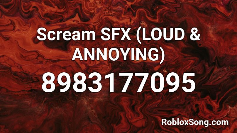 Scream SFX (LOUD & ANNOYING) Roblox ID