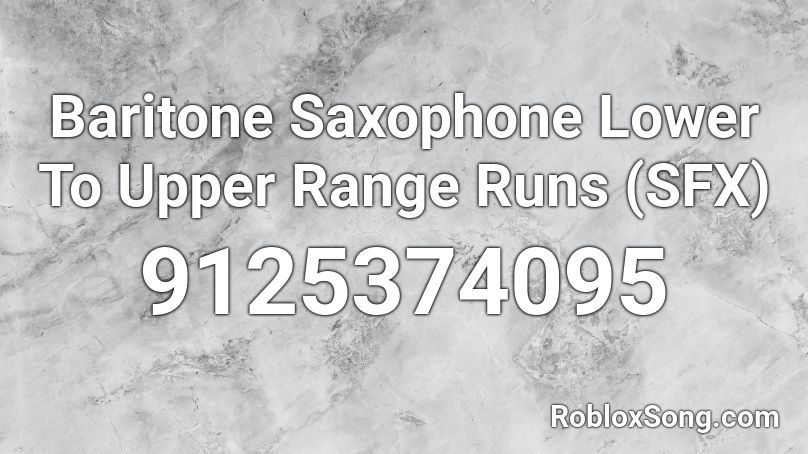 Baritone Saxophone Lower To Upper Range Runs (SFX) Roblox ID