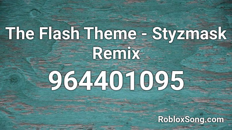 The Flash Theme - Styzmask Remix Roblox ID