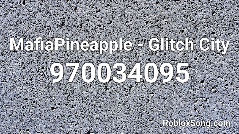 MafiaPineapple - Glitch City Roblox ID