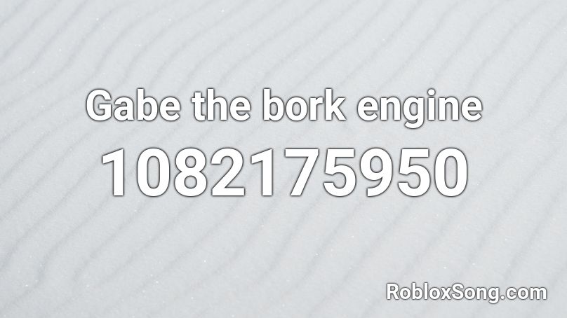 Gabe the bork engine Roblox ID