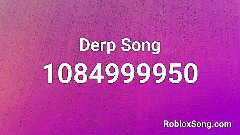 Derp Song Roblox ID