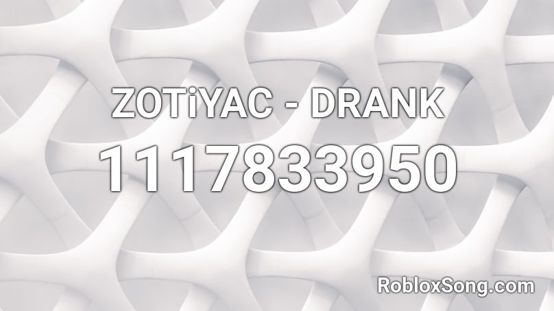 ZOTiYAC - DRANK Roblox ID