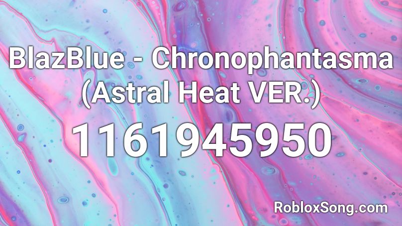 BlazBlue - Chronophantasma (Astral Heat VER.) Roblox ID - Roblox music ...