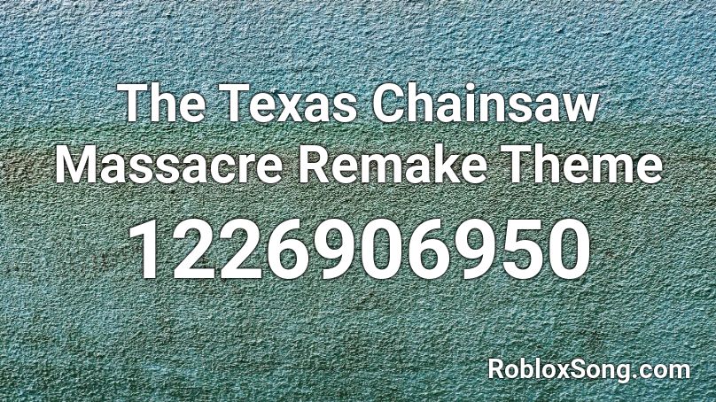 The Texas Chainsaw Massacre Remake Theme Roblox Id Roblox Music Codes - chainsaw song roblox id