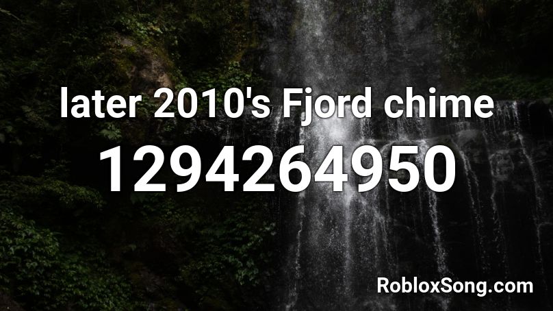 later 2010's Fjord chime Roblox ID