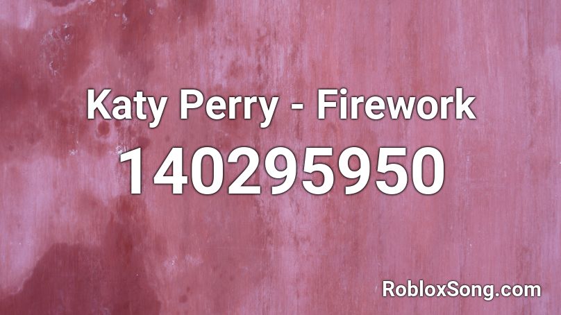 Katy Perry - Firework Roblox ID
