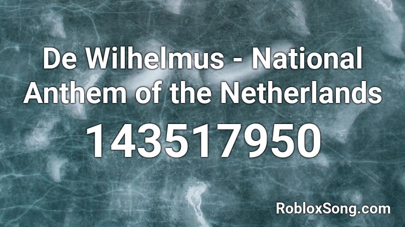 De Wilhelmus - National Anthem of the Netherlands Roblox ID