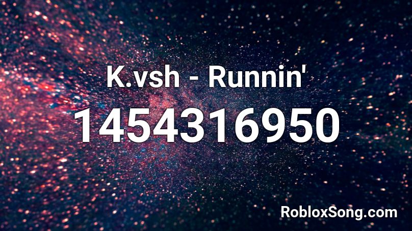 K.vsh - Runnin' Roblox ID