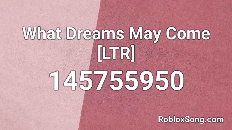 What Dreams May Come [LTR] Roblox ID