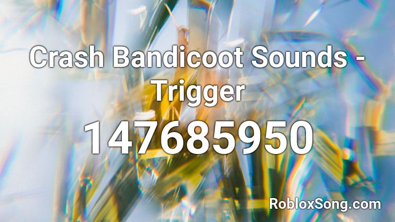 Crash Bandicoot Sounds - Trigger Roblox ID