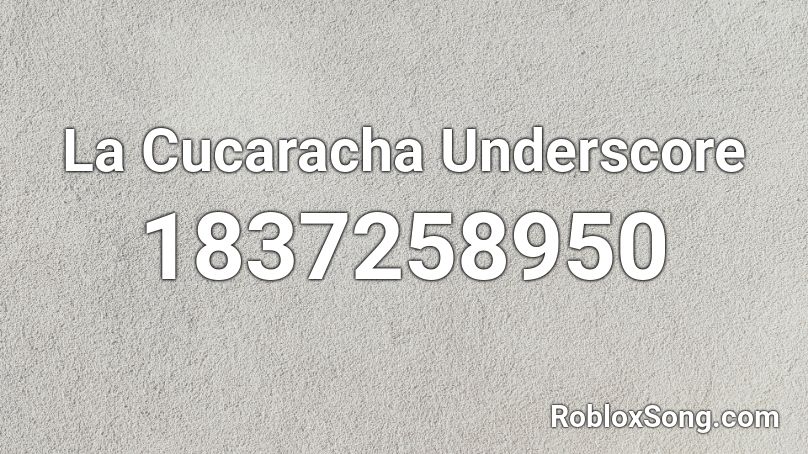 La Cucaracha Underscore Roblox ID