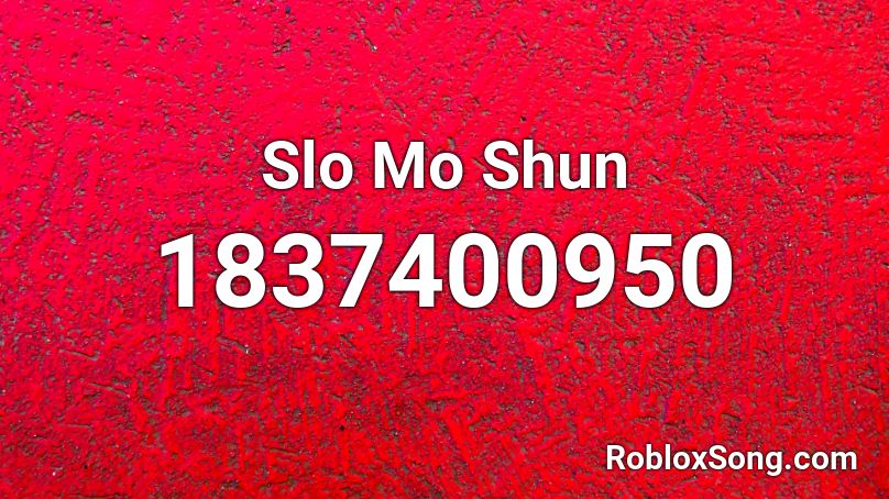 Slo Mo Shun Roblox ID