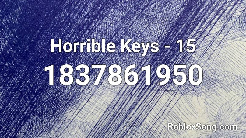 Horrible Keys - 15 Roblox ID