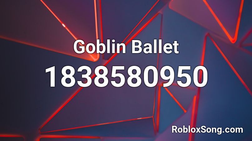 Goblin Ballet Roblox ID