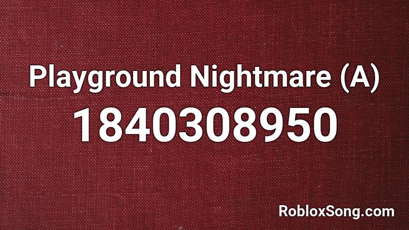 Playground Nightmare (A) Roblox ID