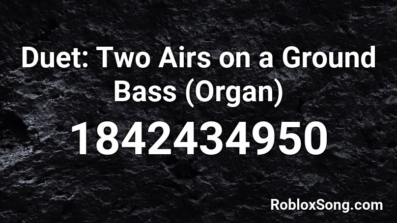 Duet: Two Airs on a Ground Bass (Organ) Roblox ID