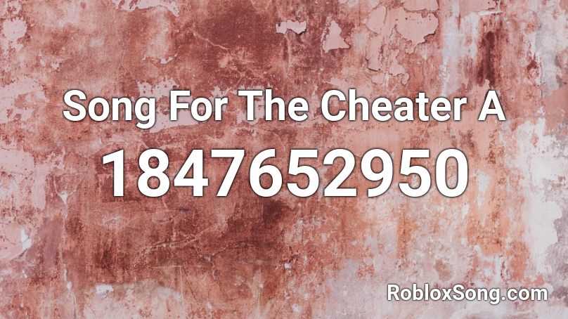 Song For The Cheater A Roblox ID