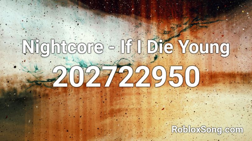 Nightcore - If I Die Young Roblox ID