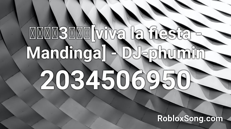 3[viva la fiesta - Mandinga] - DJ-phumin  Roblox ID