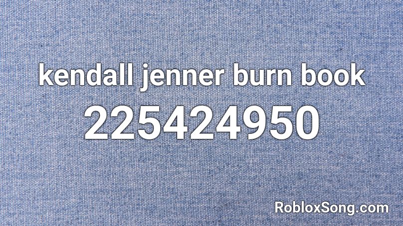 kendall jenner burn book Roblox ID