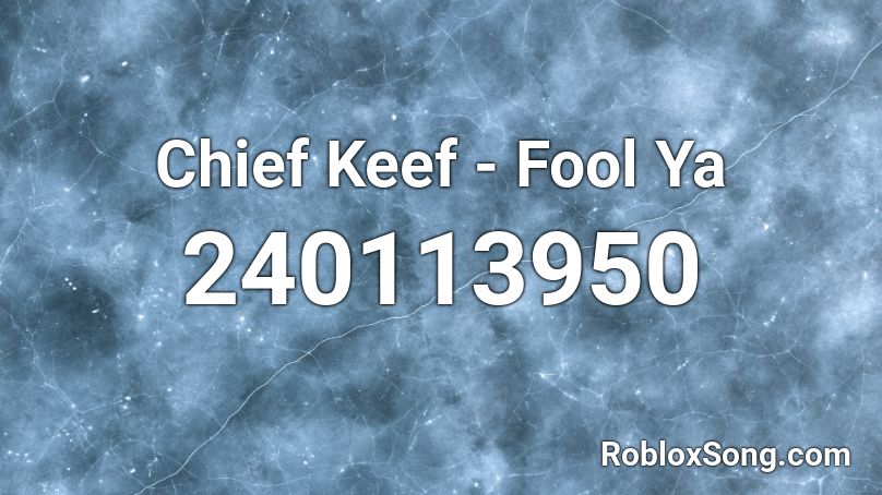 Chief Keef - Fool Ya Roblox ID