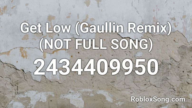 Get Low (Gaullin Remix) (NOT FULL SONG) Roblox ID