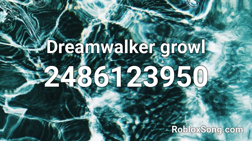 Dreamwalker growl Roblox ID