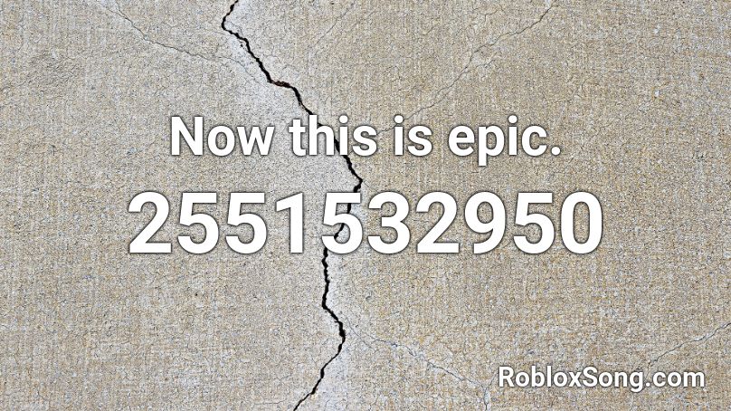 Now this is epic. Roblox ID