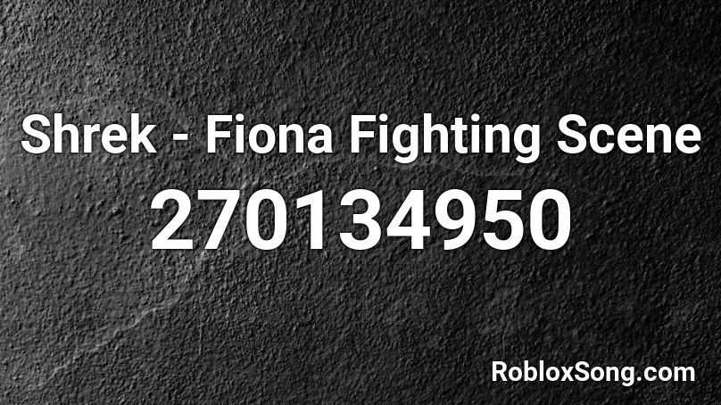 Shrek - Fiona Fighting Scene Roblox ID