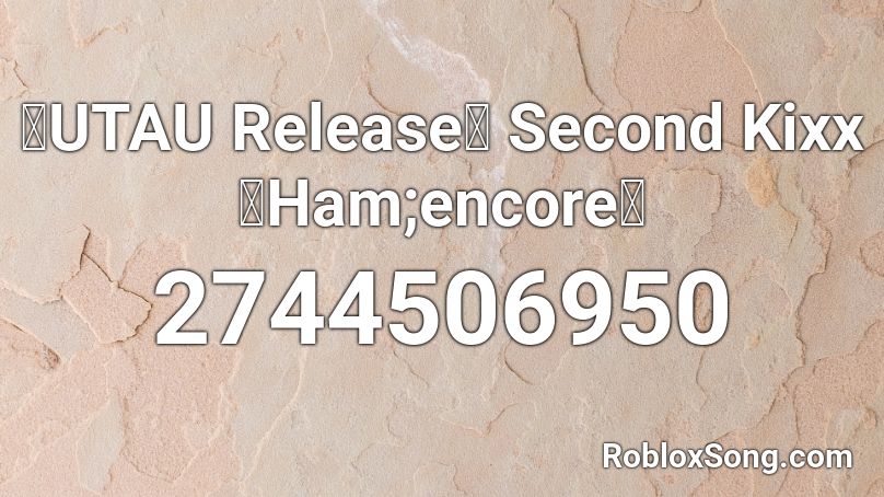 【UTAU Release】 Second Kixx 【Ham;encore】 Roblox ID