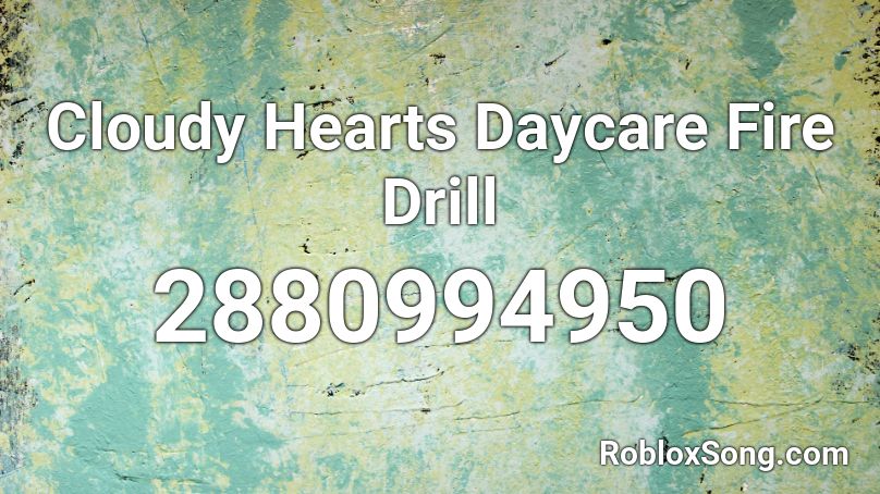 Cloudy Hearts Daycare Fire Drill Roblox ID