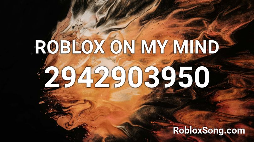 Roblox On My Mind Roblox Id Roblox Music Codes - roblox on my mind clean