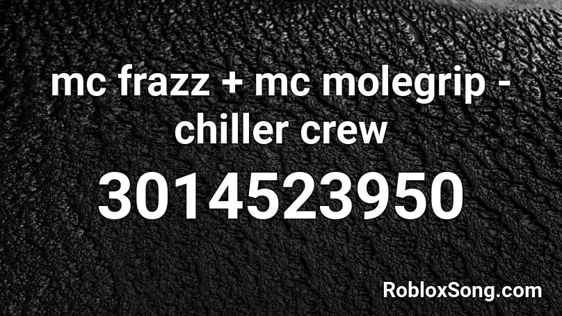 mc frazz + mc molegrip - chiller crew Roblox ID