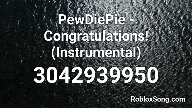 Pewdiepie Congratulations Instrumental Roblox Id Roblox Music Codes - congratulations roblox id pewdiepie