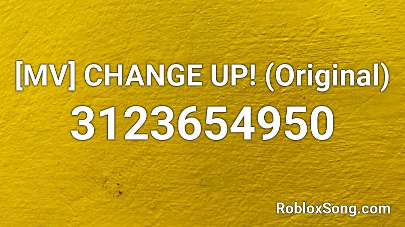[MV] CHANGE UP! (Original) Roblox ID