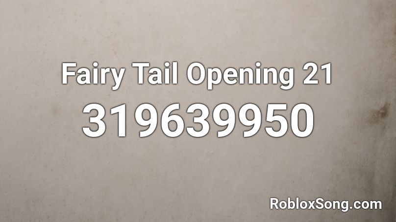 Fairy Tail Opening 21 Roblox ID