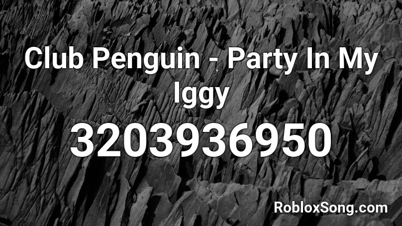 Club Penguin - Party In My Iggy  Roblox ID