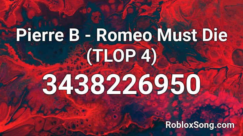 Pierre B - Romeo Must Die (TLOP 4) Roblox ID