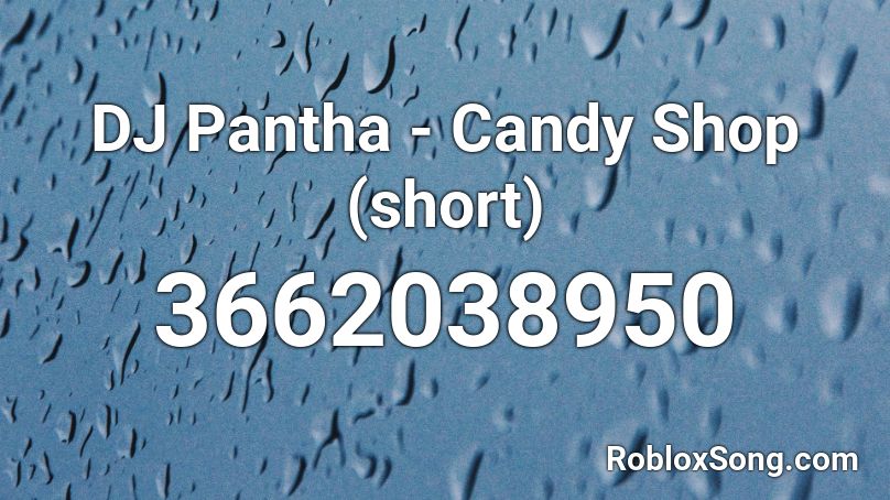 Dj Pantha Candy Shop Short Roblox Id Roblox Music Codes - what is the code for candy store roblox id