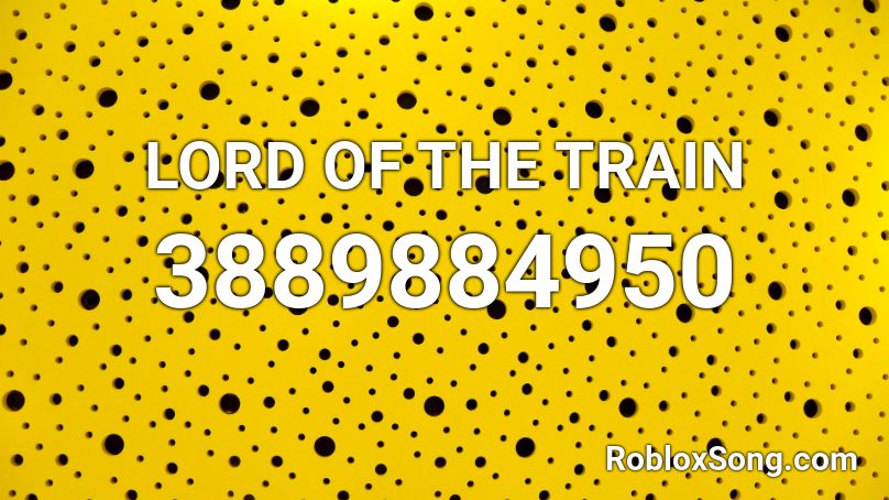 LORD OF THE TRAIN Roblox ID