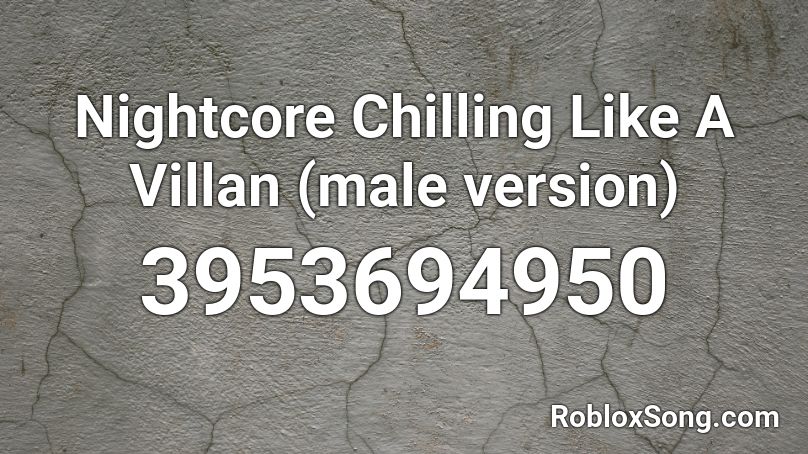 Nightcore Chilling Like A Villan (male version) Roblox ID