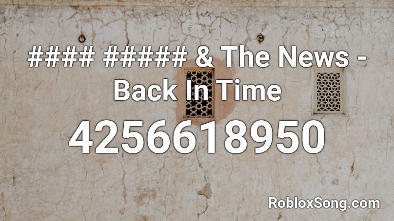 #### ##### & The News - Back In Time Roblox ID