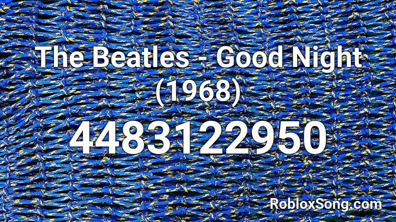 The Beatles - Good Night (1968) Roblox ID