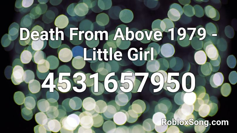 Death From Above 1979 - Little Girl Roblox ID