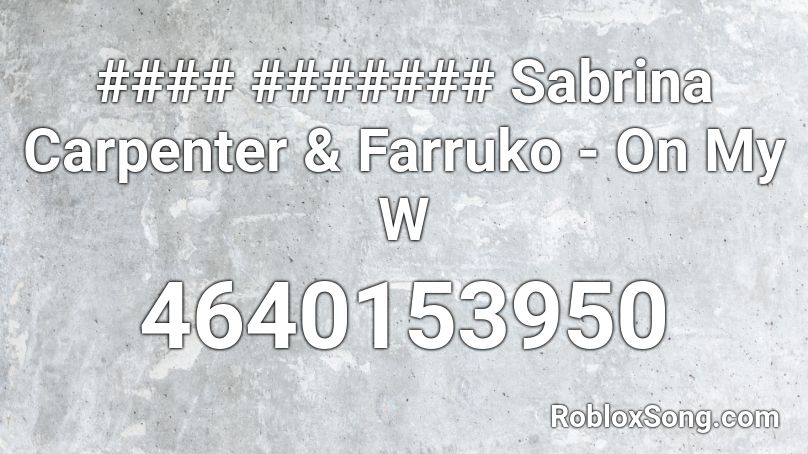 #### ####### Sabrina Carpenter & Farruko - On My W Roblox ID