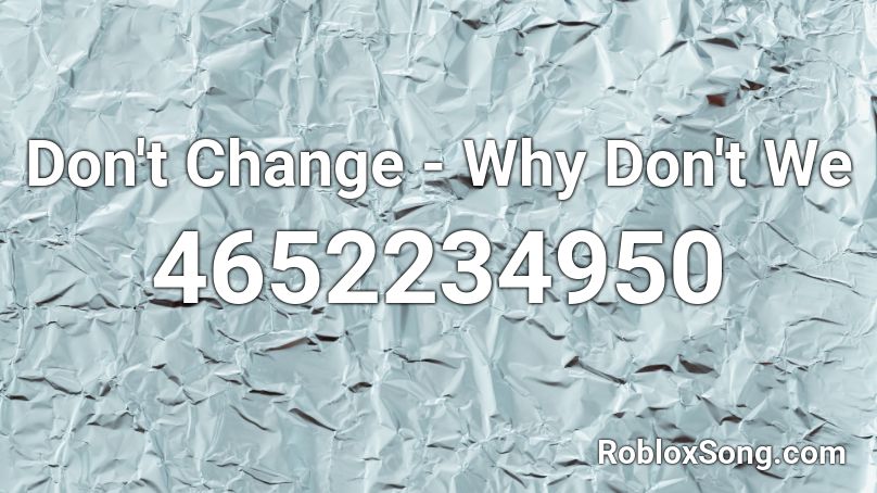 Don't Change - Why Don't We Roblox ID